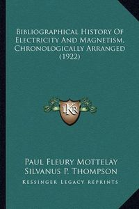 Cover image for Bibliographical History of Electricity and Magnetism, Chronologically Arranged (1922)