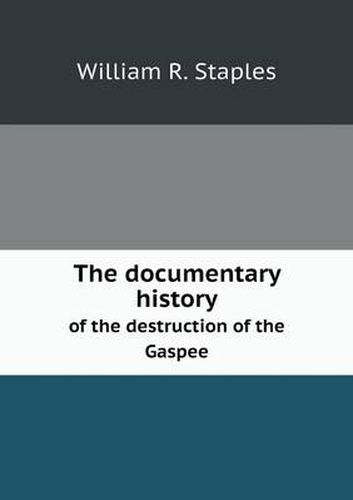 Cover image for The documentary history of the destruction of the Gaspee