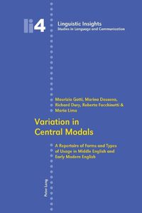 Cover image for Variation in Central Modals: A Repertoire of Forms and Types of Usage in Middle English and Early Modern English