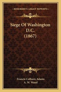 Cover image for Siege of Washington D.C. (1867)