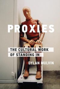 Cover image for Proxies: The Cultural Work of Standing In