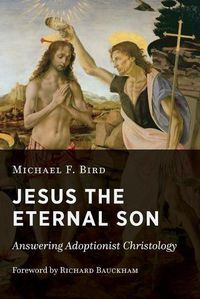 Cover image for Jesus the Eternal Son: Answering Adoptionist Christology
