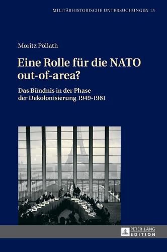 Cover image for Eine Rolle Fuer Die NATO Out-Of-Area?: Das Buendnis in Der Phase Der Dekolonisierung 1949-1961