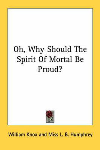 Cover image for Oh, Why Should the Spirit of Mortal Be Proud?