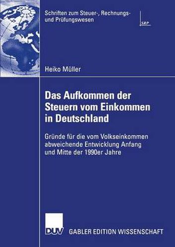 Cover image for Das Aufkommen der Steuern vom Einkommen in Deutschland: Grunde fur die vom Volkseinkommen abweichende Entwicklung Anfang und Mitte der 1990er Jahre