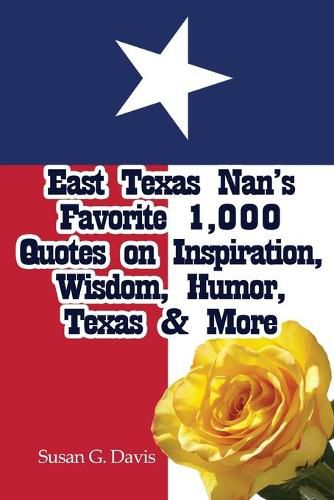 Cover image for East Texas Nan's Favorite 1,000 Quotes on Inspiration, Wisdom, Humor, Texas & More