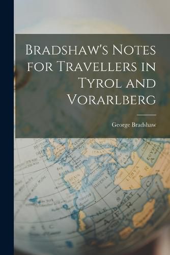 Bradshaw's Notes for Travellers in Tyrol and Vorarlberg