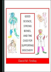 Cover image for Good Science, Strong Bones, and the Case for Supporting Discovery