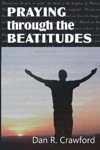 Cover image for Praying Through the Beatitudes