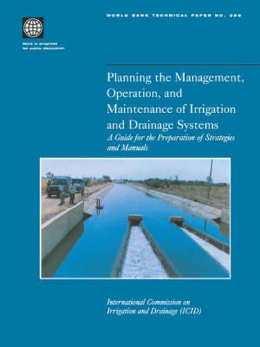 Cover image for Planning the Management, Operation, and Maintenance of Irrigation and Drainage Systems: A Guide for the Preparation of Strategies and Manuals (Revised Edition)