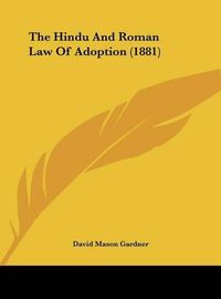 Cover image for The Hindu and Roman Law of Adoption (1881)