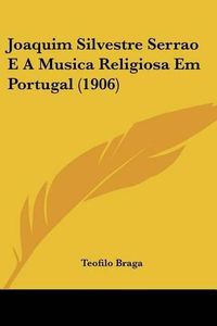 Cover image for Joaquim Silvestre Serrao E a Musica Religiosa Em Portugal (1906)