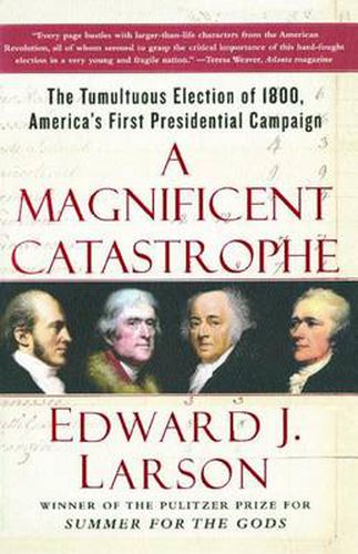 A Magificent Catastrophe: The Tumultuous Election of 1800, America's First Presidential Campaign