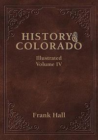 Cover image for History of the State of Colorado - Vol. IV