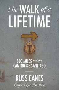 Cover image for The Walk of a Lifetime: 500 Miles on the Camino de Santiago