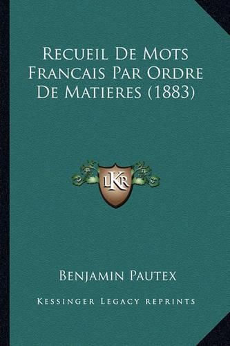 Recueil de Mots Francais Par Ordre de Matieres (1883)