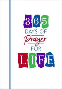 Cover image for 365 Days of Prayer for Life: Daily Prayer Devotional