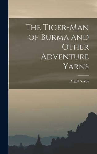 Cover image for The Tiger-man of Burma and Other Adventure Yarns