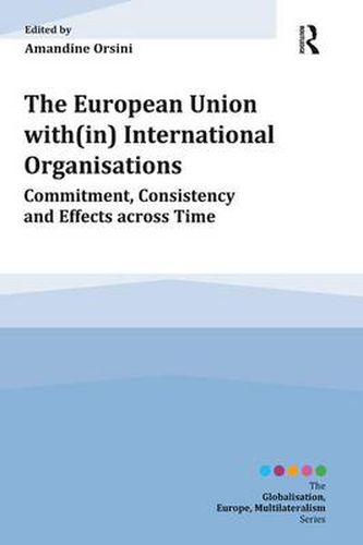 Cover image for The European Union with(in) International Organisations: Commitment, Consistency and Effects across Time