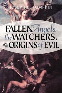 Cover image for Fallen Angels, The Watchers, and the Origins of Evil