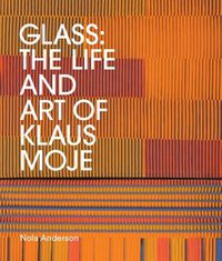Cover image for Glass: The life and art of Klaus Moje