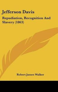 Cover image for Jefferson Davis: Repudiation, Recognition and Slavery (1863)