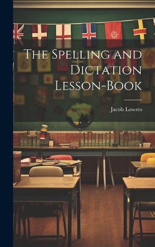 Cover image for The Spelling and Dictation Lesson-Book