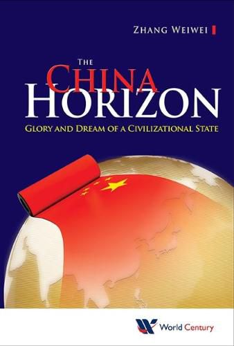 Cover image for China Horizon, The: Glory And Dream Of A Civilizational State