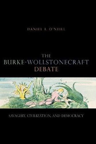 Cover image for The Burke-Wollstonecraft Debate: Savagery, Civilization, and Democracy