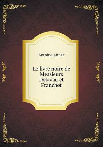 Cover image for Le livre noire de Messieurs Delavau et Franchet