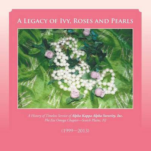 Cover image for A Legacy of Ivy, Roses and Pearls: A History of Timeless Service of Alpha Kappa Alpha Sorority, Inc.