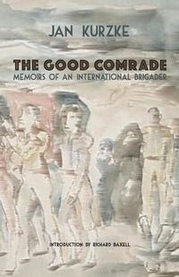 Cover image for The Good Comrade: Memoirs of an International Brigader