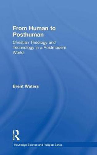 Cover image for From Human to Posthuman: Christian Theology and Technology in a Postmodern World