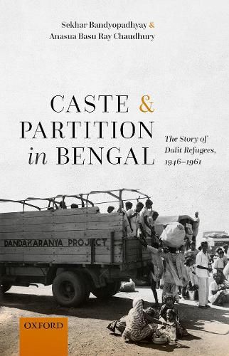 Cover image for Caste and Partition in Bengal: The Story of Dalit Refugees, 1946-1961