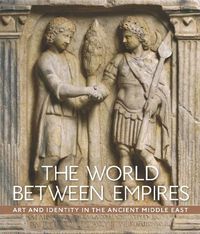 Cover image for The World between Empires: Art and Identity in the Ancient Middle East