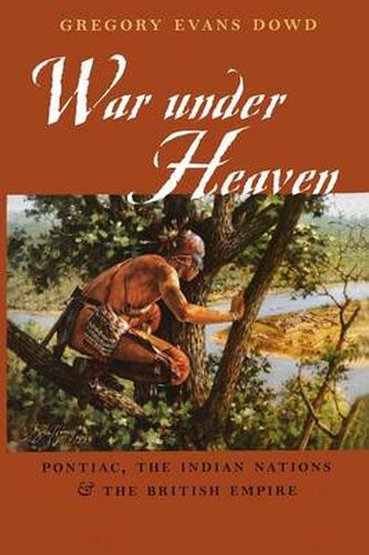 Cover image for War Under Heaven: Pontiac, the Indian Nations and the British Empire