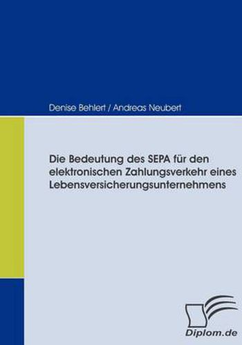 Cover image for Die Bedeutung des SEPA fur den elektronischen Zahlungsverkehr eines Lebensversicherungsunternehmens