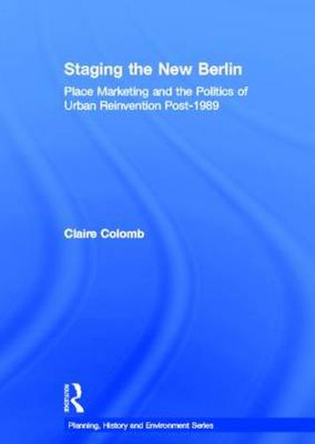 Cover image for Staging the New Berlin: Place Marketing and the Politics of Urban Reinvention Post-1989