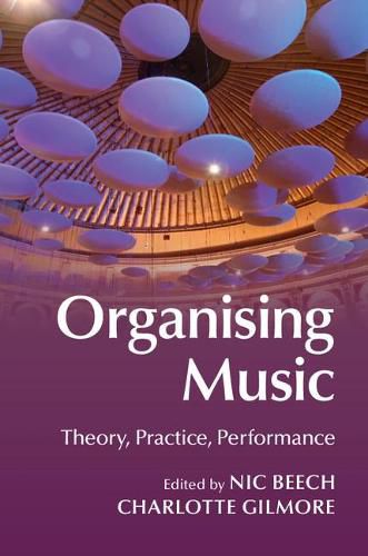Cover image for Organising Music: Theory, Practice, Performance