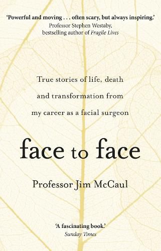 Face to Face: True stories of life, death and transformation from my career as a facial surgeon