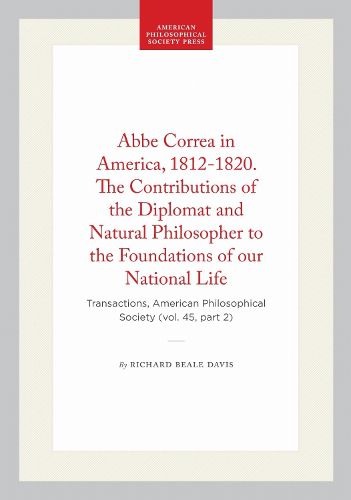 Cover image for Abbe Correa in America, 1812-1820. the Contributions of the Diplomat and Natural Philosopher to the Foundations of Our National Life