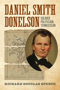 Cover image for Daniel Smith Donelson: Soldier, Politician, Tennessean