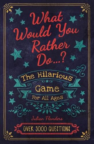 What Would You Rather Do...?: The Hilarious Game for All Ages. Over 3000 Questions