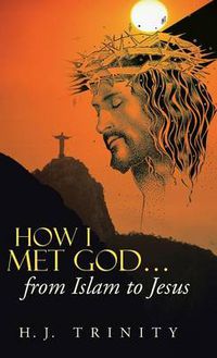 Cover image for How I Met God...from Islam to Jesus