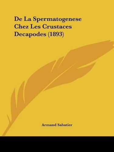 Cover image for de La Spermatogenese Chez Les Crustaces Decapodes (1893)