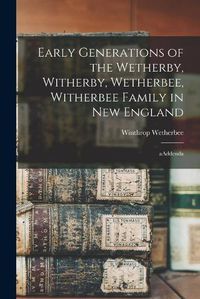 Cover image for Early Generations of the Wetherby, Witherby, Wetherbee, Witherbee Family in New England: AAddenda