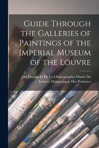 Cover image for Guide Through the Galleries of Paintings of the Imperial Museum of the Louvre