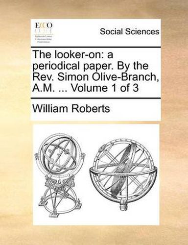 Cover image for The Looker-On: A Periodical Paper. by the REV. Simon Olive-Branch, A.M. ... Volume 1 of 3