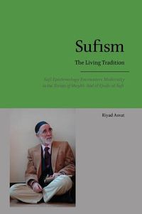 Cover image for Sufism - The Living Tradition: Sufi Epistemology Encounters Modernity in the Tariqa of Shaykh 'Abd al-Qadir al-Sufi