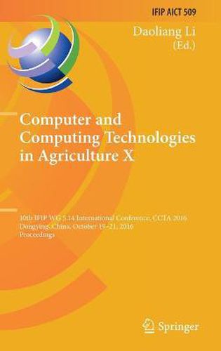 Computer and Computing Technologies in Agriculture X: 10th IFIP WG 5.14 International Conference, CCTA 2016, Dongying, China, October 19-21, 2016, Proceedings